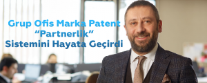 Grup Ofis Marka Patent “Partnerlik” sistemini hayata geçirdi