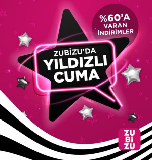 ZUBİZU’nun % 60’a varan “Yıldızlı Cuma” indirimleri başladı