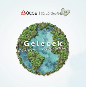 ÜÇGE, “Gelecek Senin İzinde” mottosu ile sürdürülebilirlik projesini hayata geçiriyor